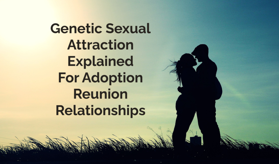 Genetic Sexual Attraction Explained for Adoption Reunion Relationships