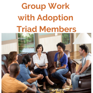 Group Work with Adoption Triad Members Training