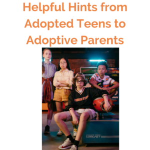 Helpful Hints from Adopted Teens for Their Adoptive Parents Training