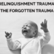 Relinquishment Trauma: The Forgotten Trauma